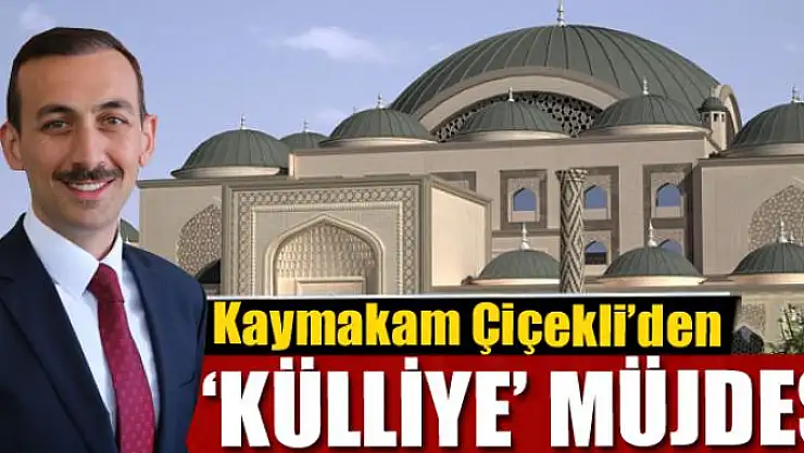 Kaymakam Çiçekli'den 'Külliye' müjdesi