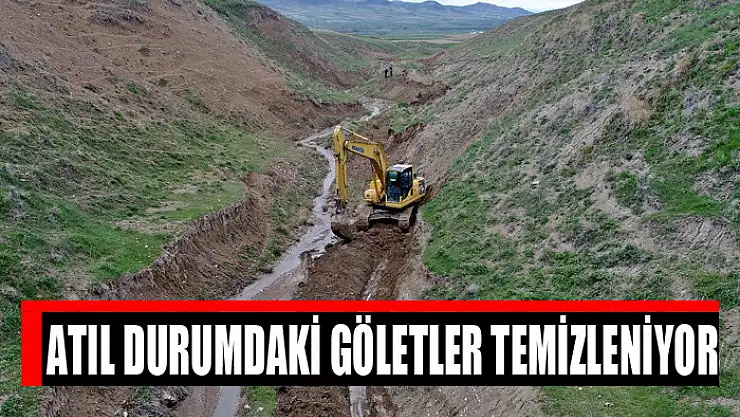 ATIL DURUMDAKİ GÖLETLER TEMİZLENİYOR