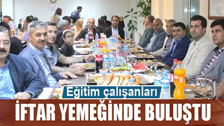 Eğitim çalışanları iftar yemeğinde buluştu