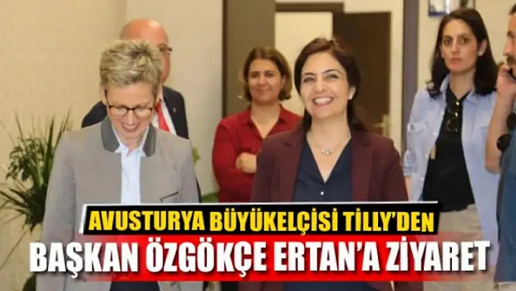 Avusturya Büyükelçisi Tilly'den Başkan Özgökçe Ertan'a ziyaret