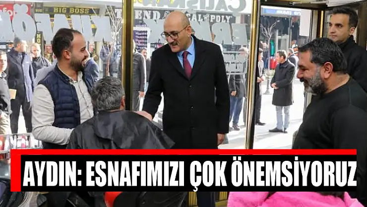 Aydın: Esnafımızı çok önemsiyoruz
