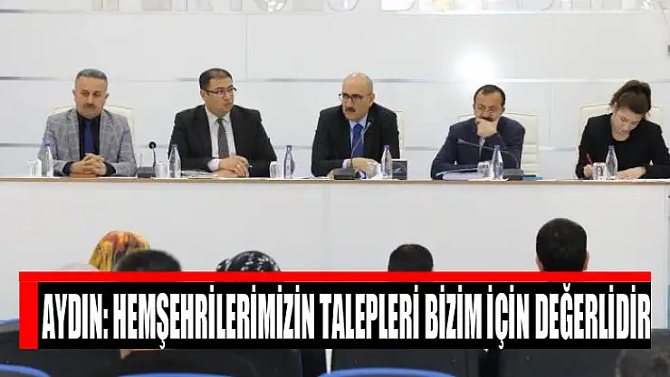 Aydın: Hemşehrilerimizin talepleri bizim için değerlidir
