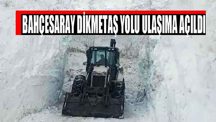 Bahçesaray Dikmetaş yolu ulaşıma açıldı
