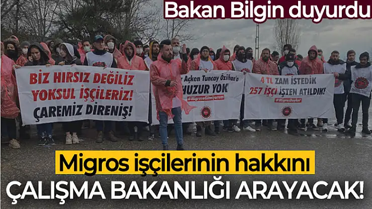 Bakan Bilgin: 'Migros çalışanı işçilerin şikayeti ile ilgili soruşturma başlattık'