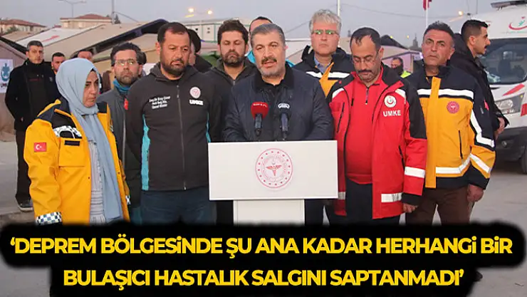 Bakan Koca: 'Deprem bölgesinde şu ana kadar herhangi bir bulaşıcı hastalık salgını saptanmadı'