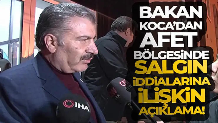 Bakan Koca: 'Enkazın yoğun olduğu bölgedeki çadırların yerleşimini değiştirmeye başladık'