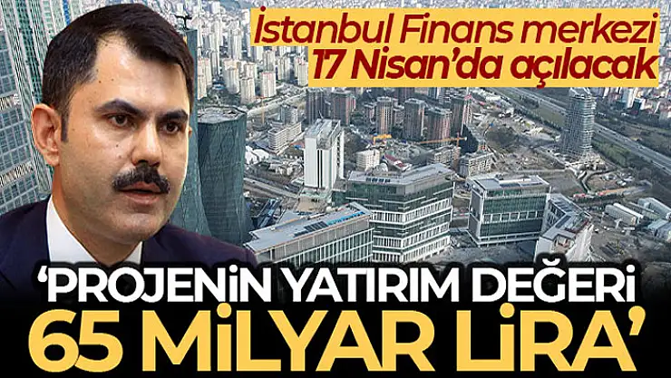 Bakan Kurum: 'Burası finansın kalbinin attığı merkez olarak hizmet verecektir'