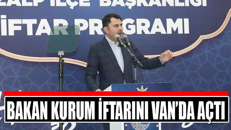BAKAN KURUM İFTARINI VAN'DA AÇTI