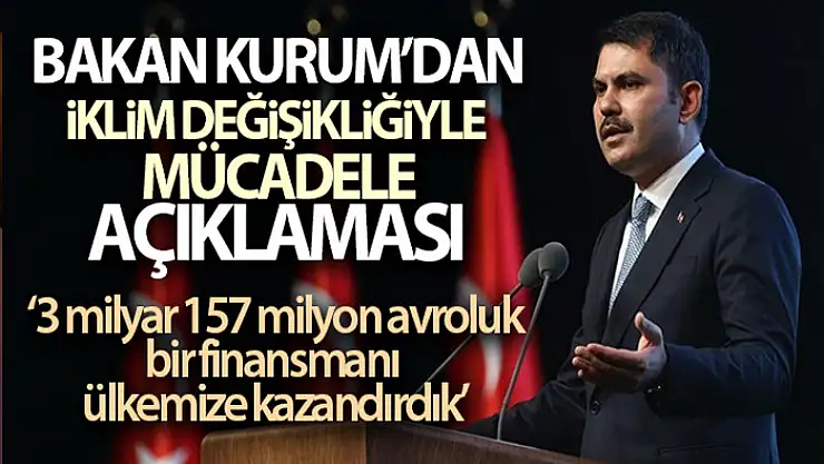 Bakan Kurum: 'Türkiye olarak ekonomik, çevresel ve sosyal yepyeni bir sürece girdik'