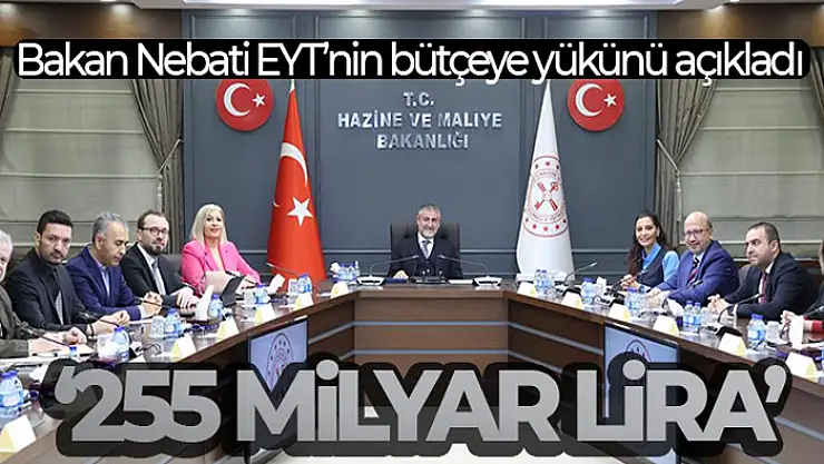 Bakan Nebati EYT'nin bütçeye yükünü açıkladı: 'EYT'nin bu yıl için bütçeye maliyeti 255 milyar lira'