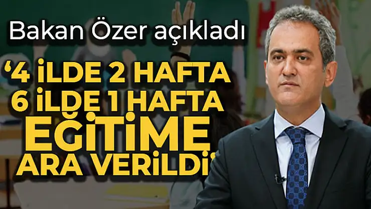 Bakan Özer bazı illerde eğitime ara verildiğini açıkladı