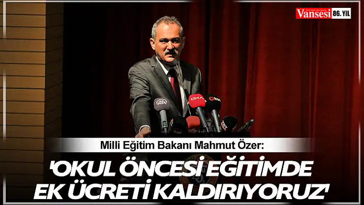 Bakan Özer: 'Okul öncesi eğitimde ek ücreti kaldırıyoruz'