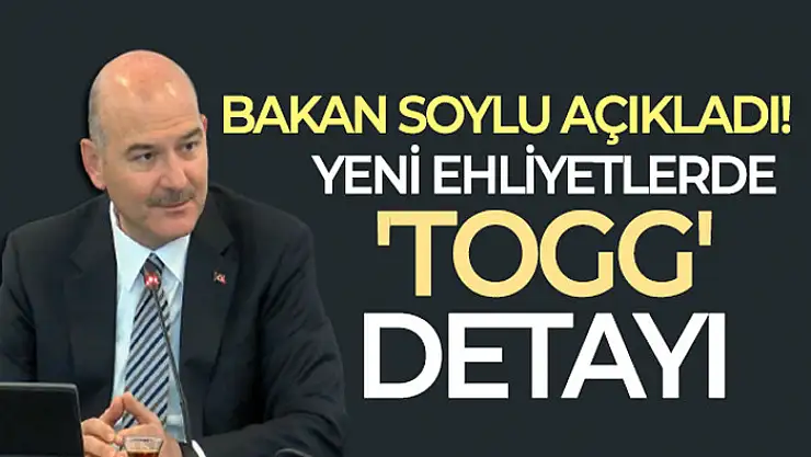 Bakan Soylu açıkladı: Yeni ehliyetlerde 'TOGG' detayı