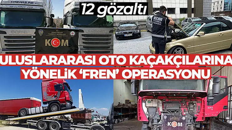Bakan Yerlikaya duyurdu: Uluslararası oto kaçakçılarına yönelik 'Fren' Operasyonunda 12 gözaltı