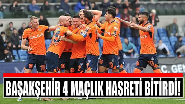 Başakşehir 4 maçlık hasreti bitirdi!