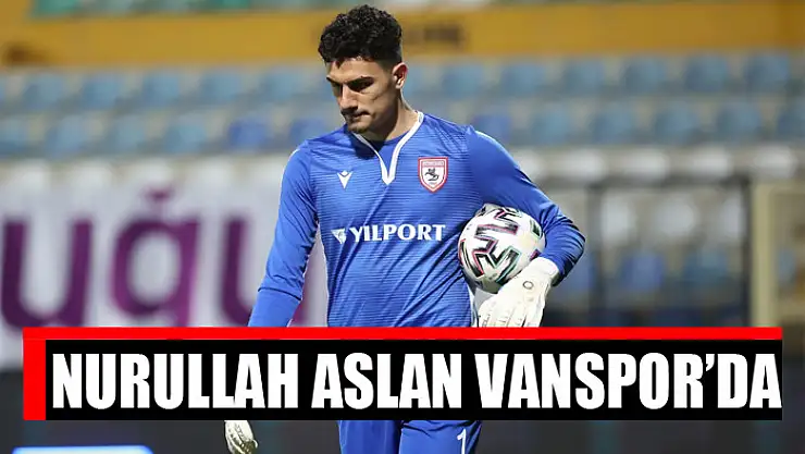 Başarılı file bekçisi Nurullah Aslan Vanspor'da