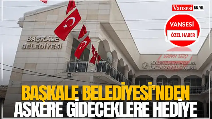 Başkale Belediyesi'nden Askere Gideceklere Hediye