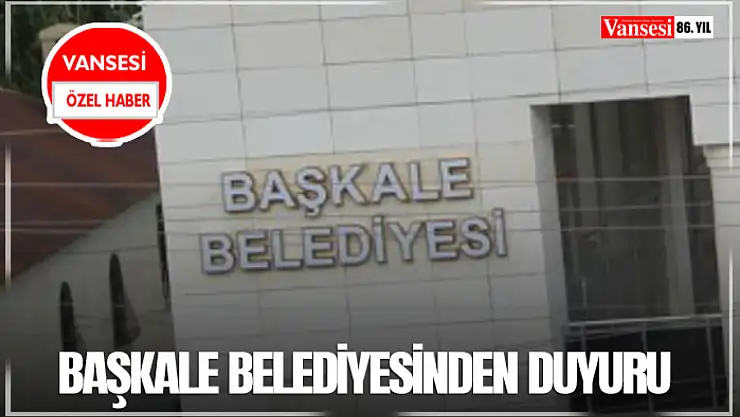 Başkale Belediyesinden duyuru