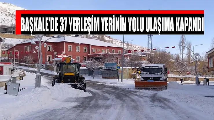 Başkale'de 37 yerleşim yerinin yolu ulaşıma kapandı