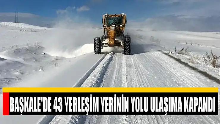 Başkale'de 43 yerleşim yerinin yolu ulaşıma kapandı