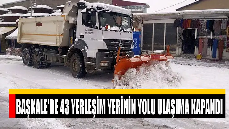 Başkale'de 43 yerleşim yerinin yolu ulaşıma kapandı
