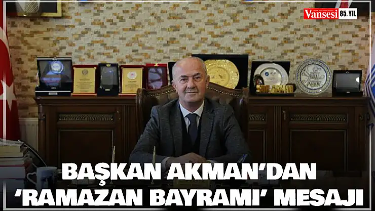 Başkan Akman'dan 'Ramazan Bayramı' mesajı
