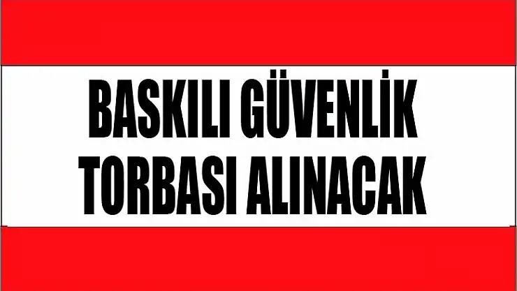 Baskılı Güvenlik Torbası alınacak