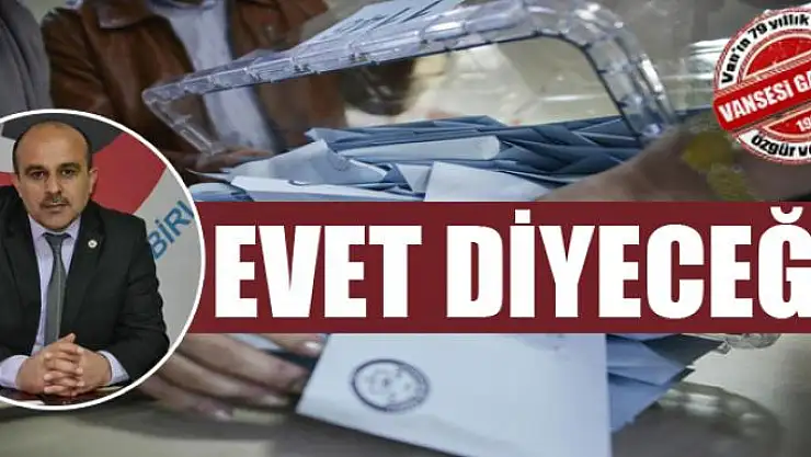 'Referandumda 'evet' diyeceğiz'