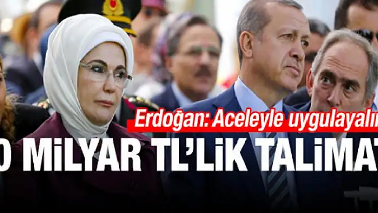 Erdoğan'dan 10 milyar TL'lik talimat!