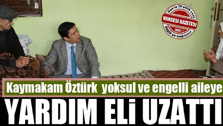 Kaymakam Öztürk'ten yoksul ve engelli aileye yardım