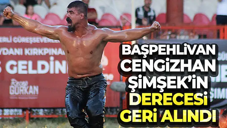 Başpehlivan Cengizhan Şimşek'in derecesi geri alındı