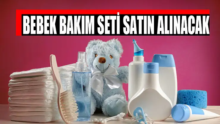 Bebek bakım seti satın alınacak