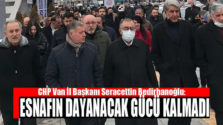 Bedirhanoğlu: Esnafın dayanacak gücü kalmadı
