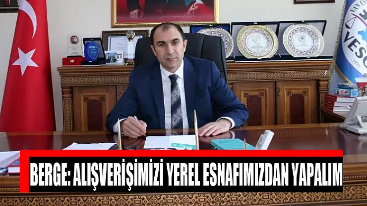 Berge: Alışverişimizi yerel esnafımızdan yapalım
