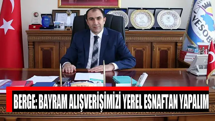 Berge: Bayram alışverişimizi yerel esnaftan yapalım