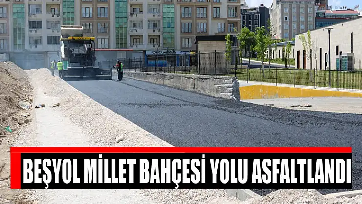 Beşyol millet bahçesi yolu asfaltlandı
