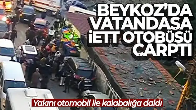Beykoz'da vatandaşa İETT otobüsü çarptı, yakını otomobil ile kalabalığa daldı
