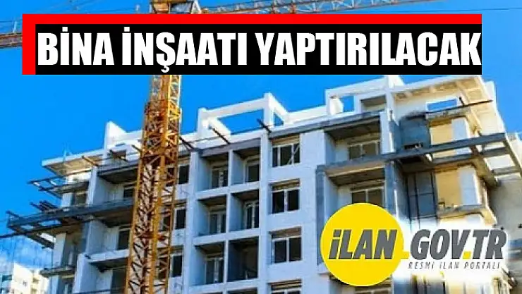 Bina inşaatı yaptırılacak