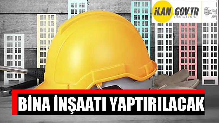 Bina inşaatı yaptırılacak