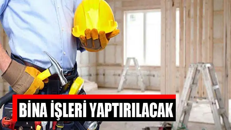 Bina işleri yaptırılacak
