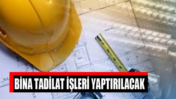 Bina tadilat işleri yaptırılacak