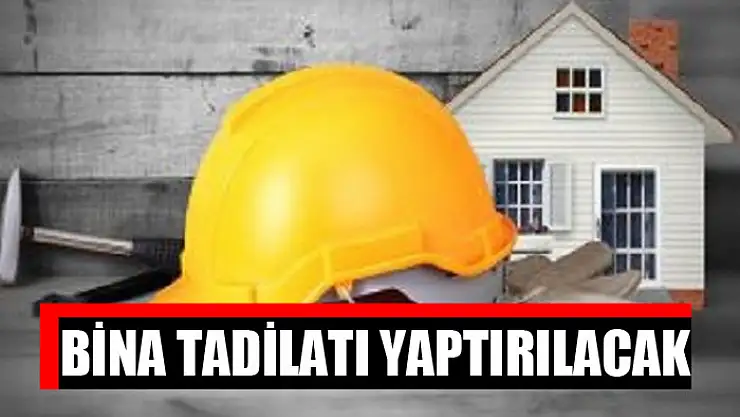 Bina tadilatı yaptırılacak