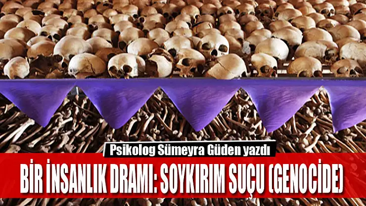 Bir İnsanlık Dramı: Soykırım Suçu (Genocide)