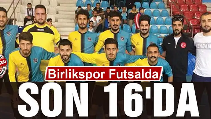 BİRLİKSPOR FUTSALDA SON 16'DA