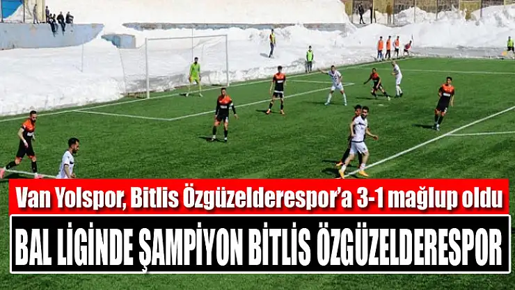 Bitlis Özgüzelderespor şampiyon oldu