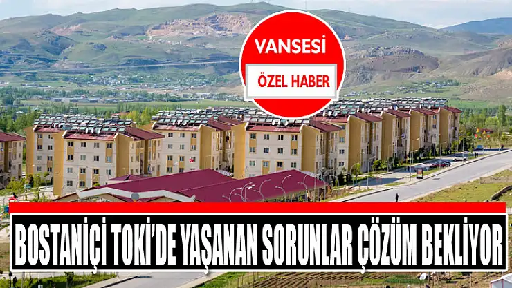 Bostaniçi TOKİ'de yaşanan sorunlar çözüm bekliyor
