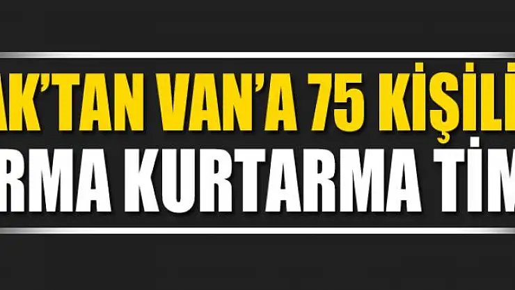 JAK'tan Van'a 75 kişilik arma kurtarma timi