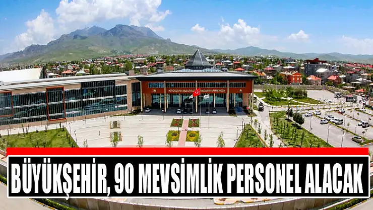 Büyükşehir, 90 mevsimlik personel alacak