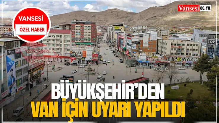 Büyükşehir'den Van İçin Uyarı Yapıldı