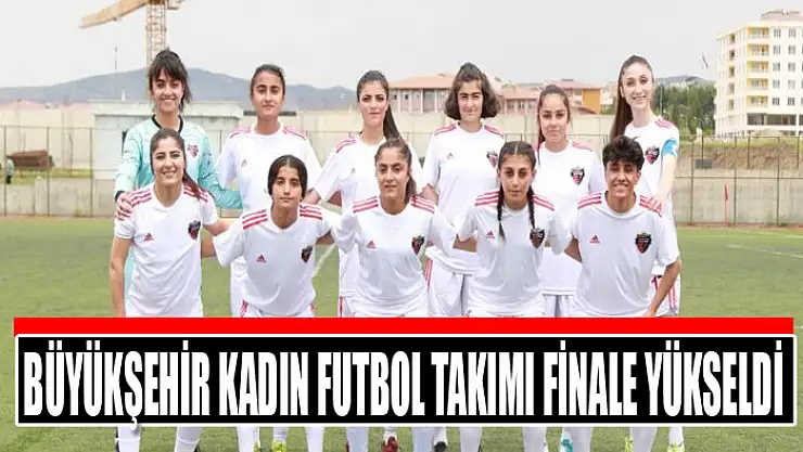 Büyükşehir kadın futbol takımı finale yükseldi